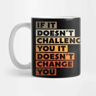 If It Doesn't Challenge You Gift Mug